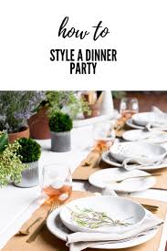 How To Style A Dinner Party Styling A Table Setting A Table Dinner Party Hostess Hosting A Dinner Part Italian Dinnerware Dinner Party Style Dinnerware