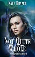 Not Quite Whole (Not Quite Series Book 6)