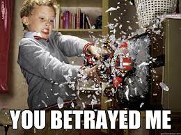 You Betrayed Me Misc Quickmeme
