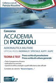 Pubblicata la banca dati del concorso per l'accademia aeronautica; Concorso Accademia Di Pozzuoli Ufficiali Aeronautica Militare Teoria E Test Prova Scritta Di Preselezione Prova Scritta Di Cultura Generale Carriere Militari Italian Edition P Nissolino 9788836222131 Amazon Com Books