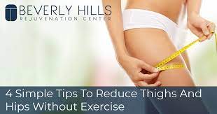 4 Simple Tips To Reduce Thighs And Hips Without Exercise Bhrc