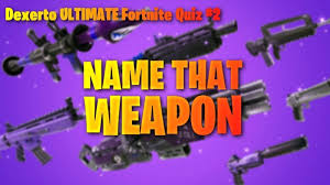 That's right, the world's most famous battle royale game has solidified its status as a behemoth, by receiving its very own quiz. Dexerto Ultimate Fortnite Quiz 2 Name That Weapon Hard Efpstv
