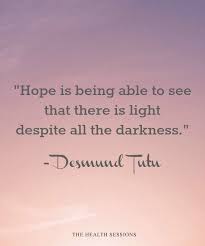 Enjoy reading and share 45 famous quotes about keep hope alive with everyone. 14 Encouraging Quotes To Keep Hope Alive In Dark Times The Health Sessions Encouragement Quotes Hope Quotes Encouragement Words Of Hope