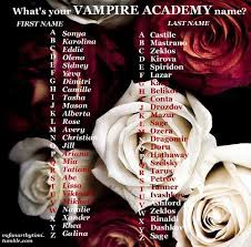 Vafanartbytimi What S Your Vampire Academy Name Choose Your Initials And Write In Comment I Made It Just For Fun Until Vampire Academy Vampire Academy
