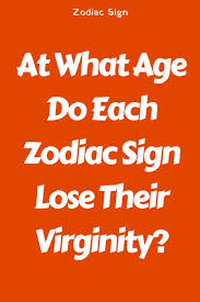 At What Age Do Each Zodiac Sign Lose Their Virginity Flaming Catalog Zodiac Signs Zodiac Signs