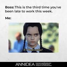 When You Know You Are Late All Days Of The Week Meme Work Wednesday Fun Struggle Is Real I Love Beards Do You Know What
