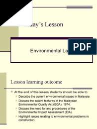In malaysia, environmental acts and regulations were established in 1970's. Chapter 13 Environmental Law Environmental Impact Assessment Water Pollution