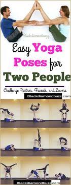 They can be just friends or even two strangers coming together for a reason. Easy Yoga Poses For Two People Challenge Partner Friends And Lovers