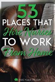 47 Places That Hire Nurses To Work From Home In 2021 Registered Nurse Jobs Rn Job Nursing Jobs