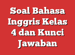 Check spelling or type a new query. Soal Bahasa Inggris Kelas 4 Dan Kunci Jawaban