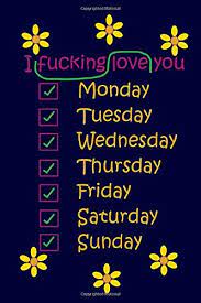 Учим дни недели за 5 минут. I Fucking Love You Monday Tuesday Wednesday Thursday Friday Saturday Sunday Funny Valentines Day Card Alternative I Love You Gift For Valentines Special Occasion Card Alternative Band 0 Amazon De Papel Bonita
