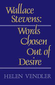 Wallace Stevens: Words Chosen Out of Desire: Vendler, Helen: 9780674945753:  Amazon.com: Books
