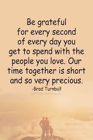 Be Grateful For Every Second Of Every Day You Get To Spend With The People You Love The Mindset Journey Grateful Quotes Inspirational Quotes Pictures Family Time Quotes