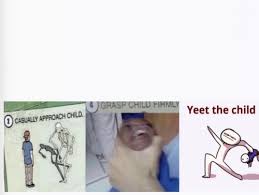 Casually Approach Child Grasp Child Firmly Yeet The Child Blank Template Imgflip
