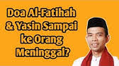 Karena seperti yang kita ketahui, setiap makhluk yang memiliki nyawa memiliki takdir akan mengalami kematian. Mengirim Al Fatihah Untuk Orang Yang Sudah Meninggal Ustadz Oemar Mita Youtube