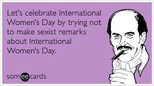 *happy are the men who have made greatest number of women happy. International Womens Day Ecards Funny Happy International Women S Day