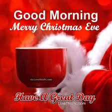 Good Morning Merry Christmas Eve Quote Good Morning Happy Friday Merry Christmas Eve Quotes Good Morning Christmas Here are some motivational good morning friday quotes with happy friday images messages & wishes that will inspire you to work hard for a better friday turns everyone's mood positively upside. good morning merry christmas eve quote