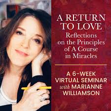 I hope you will join me for an intense experience — and hopefully intensely  fun! — studying A Return to Love together. I think I'll have some anecdotes  about my life at