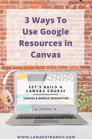 Add Google Resources To Canvas Lms In 2020 Canvas Learning Management System Canvas Learning Digital Learning Classroom