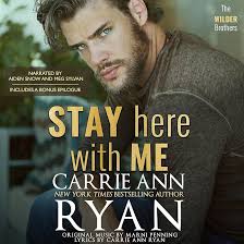 Amazon.com: Stay Here with Me: The Wilder Brothers, Book 5 (Audible Audio  Edition): Carrie Ann Ryan, Aiden Snow, Meg Sylvan, Marni Penning, Carrie  Ann Ryan: Audible Books & Originals