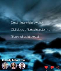 Eternity Dream Awake Oblivious Storm Rivers Cold Sweat Dreaming Haiku Haikujam Poem Poetry Poet Introspection Sweat Introspection Poems