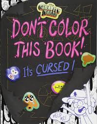 Get in the spirit of mystery with this awesome animated show and our coloring pages. Gravity Falls Don T Color This Book It S Cursed Cicierega Emmy Ramirez Stephanie Amazon De Bucher