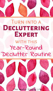 Are you finding yourself overwhelmed and stressed out by clutter? How To Create A Year Round Decluttering Routine The Mostly Simple Life