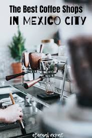 The Best Coffee In Mexico City Top Cafes Roasters Best Coffee Shop Coffee Is Life Best Coffee