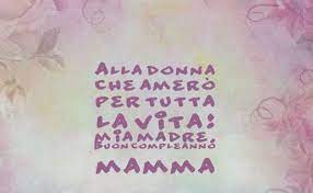 Frasi Di Auguri Di Buon Compleanno Mamma Buon Compleanno Auguri Di Buon Compleanno Buon Compleanno Mamma
