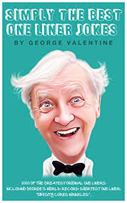 Here are some of the funniest one liner jokes on the internet. Simply The Best One Liner Jokes 2000 Of The Greatest Original One Liners Ebook Valentine George Amazon Co Uk Kindle Store