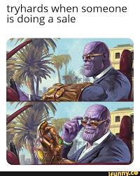 Fcryhards When Someone Is Doing A Sale Ifunny Funny Memes Dark Humour Memes Stupid Funny Memes