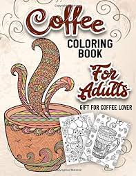 A must see for all coloring page fans. Coffee Coloring Book For Adults An Adult Coloring Book With Beautiful Cute And Relaxing Coloring Pages Designs Gift For Coffee Lovers Amazon Co Uk Publisher Sweet Day 9781075371837 Books