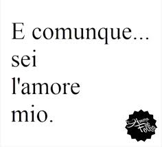 Si Sei L Amore Mio Frasi D Amore Citazioni D Amore Citazioni Sull Amore