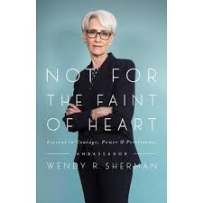 This is not a place for the faint of heart. Not For The Faint Of Heart Lessons In Courage Power And Persistence By Wendy R Sherman
