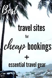 Best Travel Sites For Cheap Flights And Hotels Bookings And List Of Essential Travel Gear Travel Resou Travel Booking Sites Best Travel Sites Travel Resources