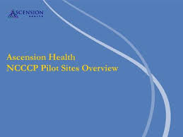 Ascension Health Ncccp Pilot Sites Overview 2 Ascension Health S Mission Vision And Values Our Mission Directs Us To Serve All Persons Particularly Ppt Download