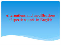 American accent training with speech modification. Alternations And Modifications Of Speech Sounds In English Prezentaciya Onlajn