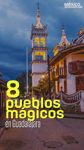 8 Pueblos Magicos Cerca De Guadalajara Para Recorrer El Fin De Semana Mexico Desconocido Pueblos Magicos De Mexico Pueblo Lugares Hermosos De Mexico