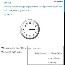 When it's pointed between two numbers, the hour of the day is always the lower number. Ex 5 2 5 Find Number Of Right Angles Turned Through By Hour Hand