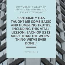 Bryan steven is a human rights lawyer, activist and a man who makes us face the parts of our society that are inhumane and unjust. Bryan Stevenson Proximity Quotes Google Search Bryan Stevenson Quotes Seeing Quotes
