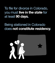 Colorado law requires that you or your spouse must have lived in the state for at least 91 days before you can file for divorce. Military Divorce Lawyer Colorado The Dadvocates