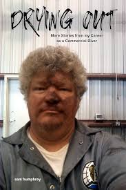 DRYING OUT: More Stories from my Career as a Commercial Diver eBook :  humphrey, sam, Rabe, Joel P: Amazon.co.uk: Kindle Store