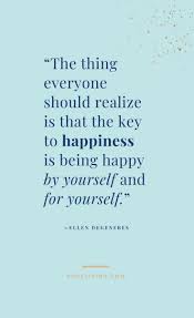 The Key To Happiness Is Being Happy By Yourself And For Yourself Happiness Quotes Self Happiness Quotes Quotes About Strength And Love Be Yourself Quotes