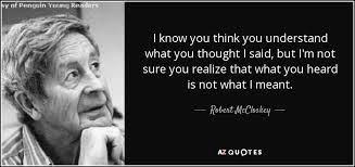 Robert Mccloskey Quote I Know You Think You Understand What You Thought I
