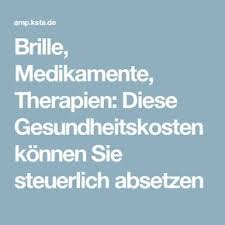 Brille Medikamente Therapien Diese Gesundheitskosten Konnen Sie Steuerlich Absetzen Steuererklarung Tipps Medikamente Therapie
