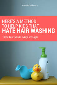 How often you wash your hair should be based on how much oil your scalp produces. Here S A Method To Help Kids That Hate Hair Washing Your Kid S Table