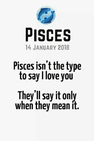 Pisces Isn T The Type To Say I Love You They Ll Say It Only When They Mean It Pisces Quotes Horoscope Pisces Zodiac Signs Pisces