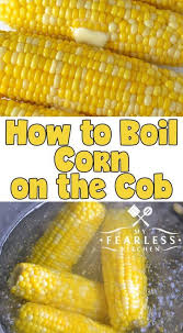 How To Boil Corn On The Cob From My Fearless Kitchen What S The Easiest Way To Cook Corn On The Cob Ge Cooking Sweet Corn Sweet Corn Recipes How To Cook