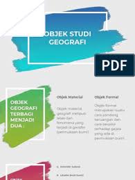 Objek material geografi merupakan semua fenomena geosfer atau lapisan bumi. Contoh Objek Formal Geografi Sedang