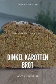 Veganes Dinkelbrot Mit Karotte Brot Mit Trockenhefe Backen In 2020 Brot Backen Einfach Brot Backen Schnelle Brotchen Backen